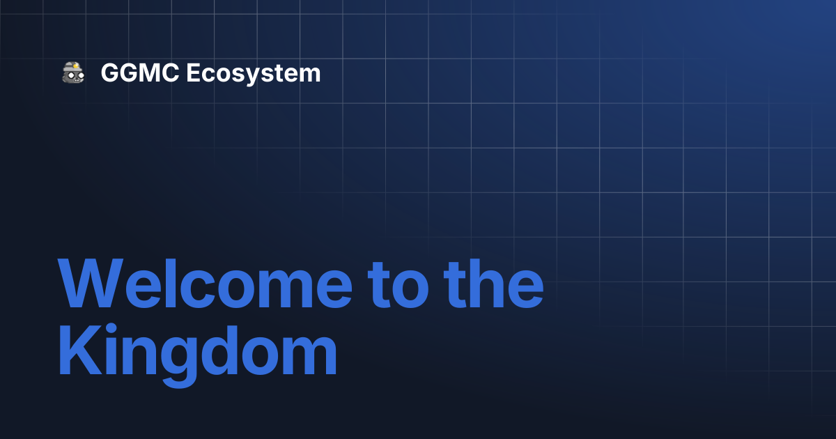 Welcome to the Kingdom | GGMC Ecosystem